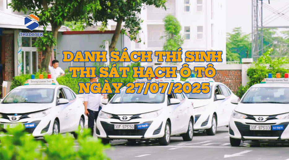 DANH SÁCH THÍ SINH DỰ SÁT HẠCH LÁI XE Ô TÔ 27/07/2025 SÁT HẠCH LÁI XE Ô TÔ